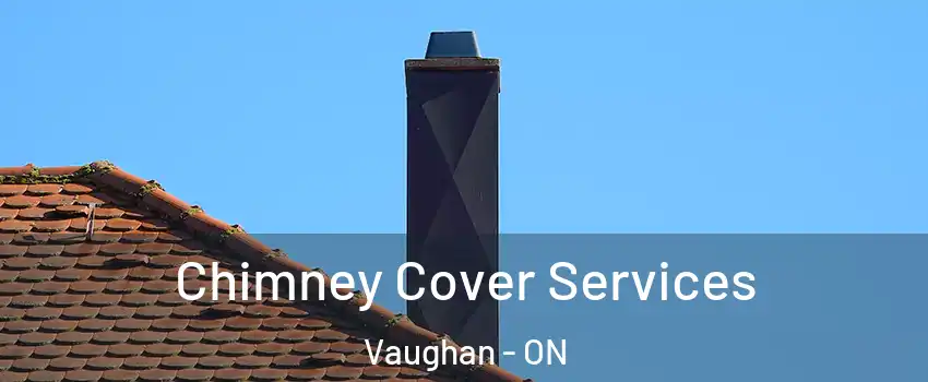  Chimney Cover Services Vaughan - ON
