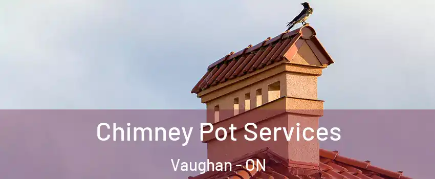  Chimney Pot Services Vaughan - ON