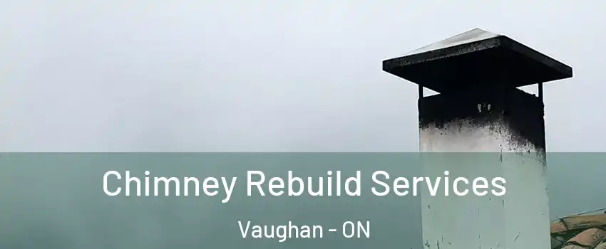  Chimney Rebuild Services Vaughan - ON