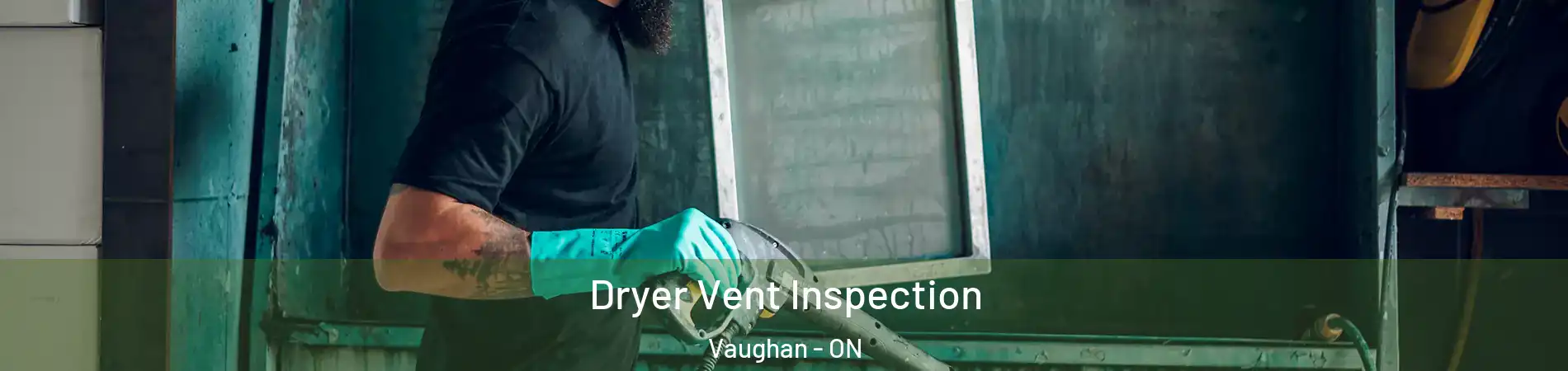  Dryer Vent Inspection Vaughan - ON