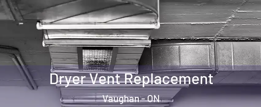  Dryer Vent Replacement Vaughan - ON