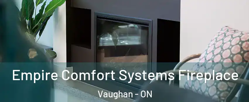  Empire Comfort Systems Fireplace Vaughan - ON