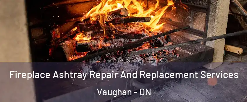  Fireplace Ashtray Repair And Replacement Services Vaughan - ON