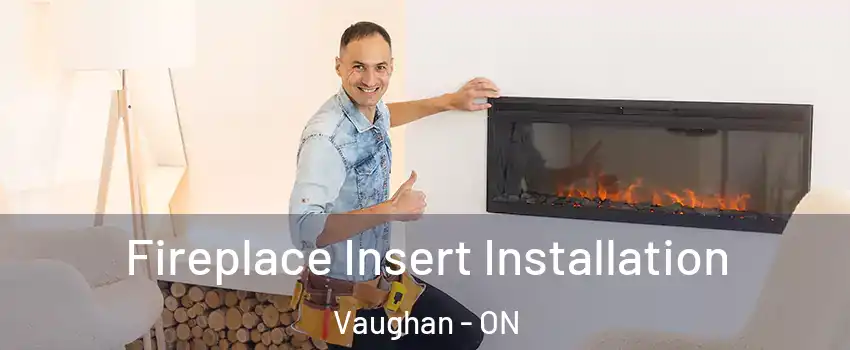  Fireplace Insert Installation Vaughan - ON