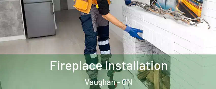  Fireplace Installation Vaughan - ON