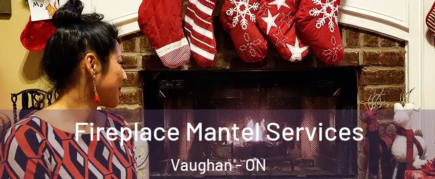  Fireplace Mantel Services Vaughan - ON