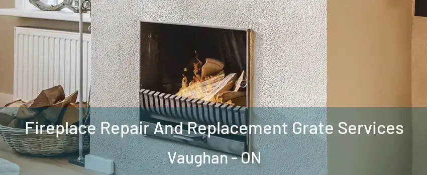  Fireplace Repair And Replacement Grate Services Vaughan - ON