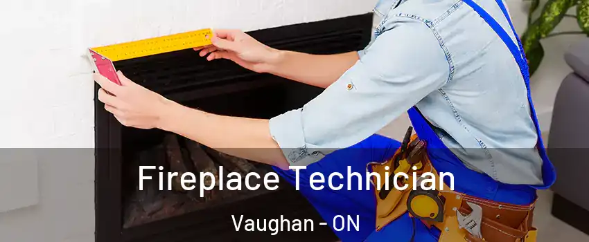 Fireplace Technician Vaughan - ON