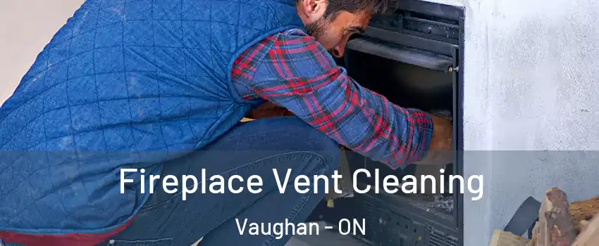  Fireplace Vent Cleaning Vaughan - ON