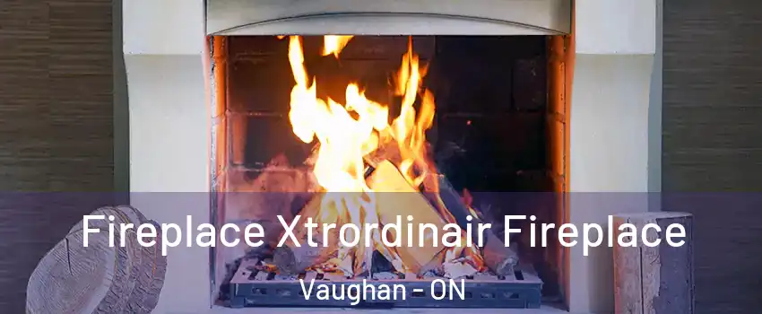  Fireplace Xtrordinair Fireplace Vaughan - ON