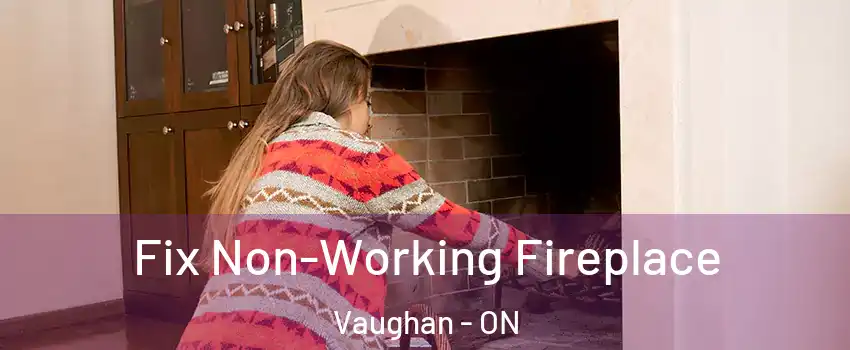  Fix Non-Working Fireplace Vaughan - ON