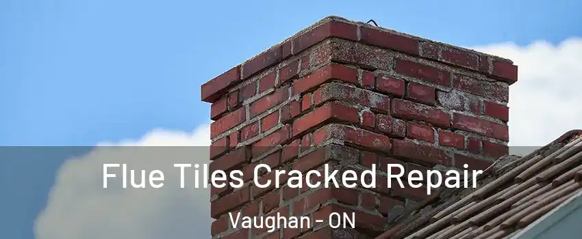  Flue Tiles Cracked Repair Vaughan - ON