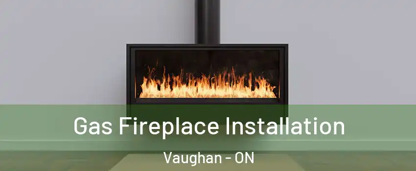 Gas Fireplace Installation Vaughan - ON