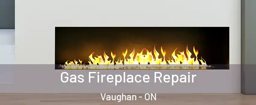  Gas Fireplace Repair Vaughan - ON