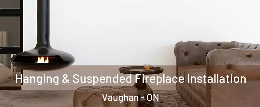  Hanging & Suspended Fireplace Installation Vaughan - ON