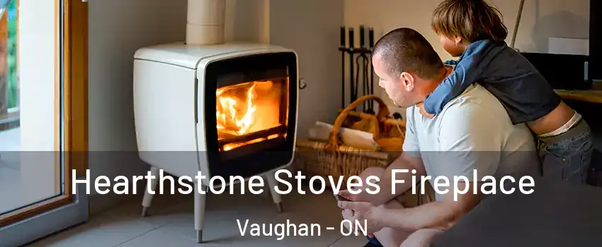  Hearthstone Stoves Fireplace Vaughan - ON