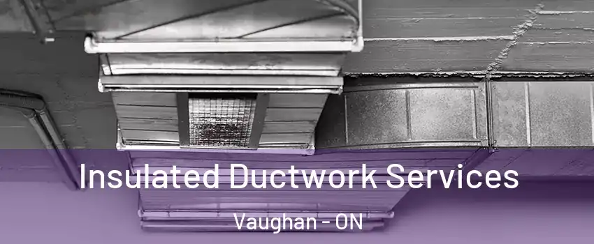  Insulated Ductwork Services Vaughan - ON