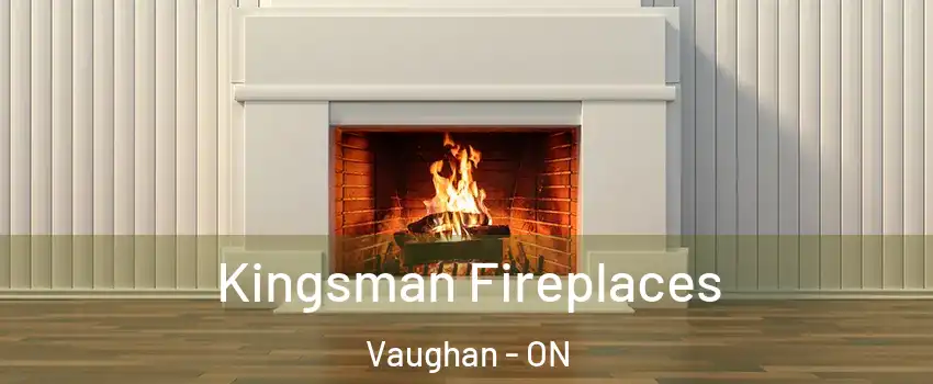  Kingsman Fireplaces Vaughan - ON