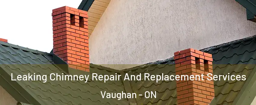  Leaking Chimney Repair And Replacement Services Vaughan - ON