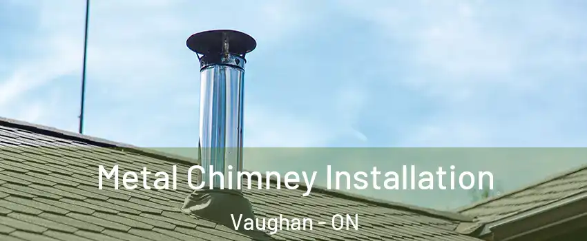  Metal Chimney Installation Vaughan - ON