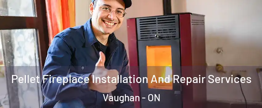  Pellet Fireplace Installation And Repair Services Vaughan - ON