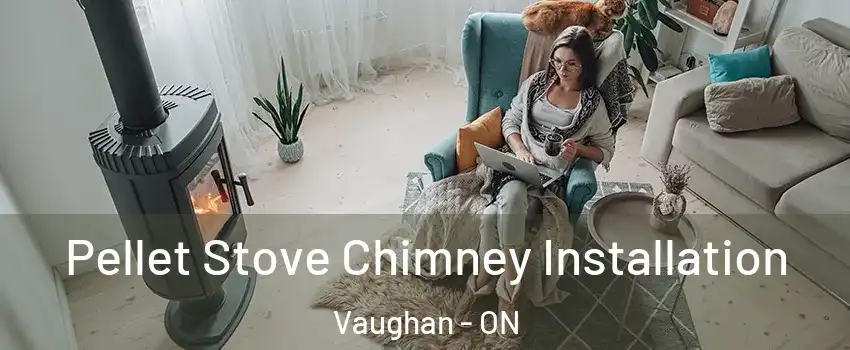  Pellet Stove Chimney Installation Vaughan - ON