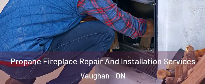  Propane Fireplace Repair And Installation Services Vaughan - ON