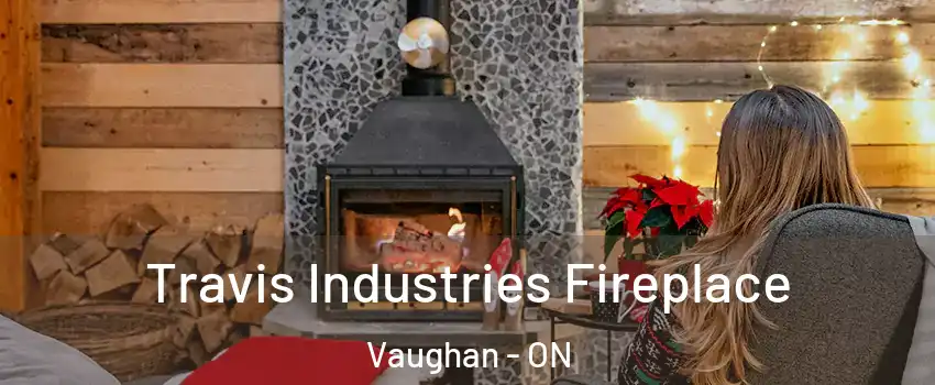  Travis Industries Fireplace Vaughan - ON